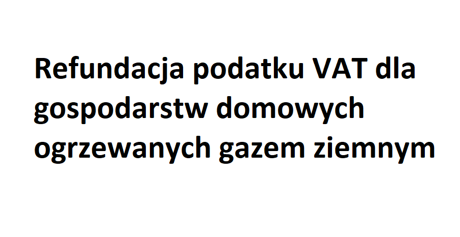 Refundacja Podatku Vat Dla Gospodarstw Domowych Ogrzewanych Gazem Ziemnym